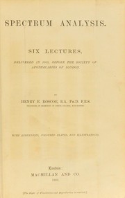 Cover of: Spectrum analysis: six lectures delivered in 1868 before the Society of Apothecaries of London.
