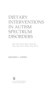 Cover of: Dietary Interventions in Autism Spectrum Disorders: Why They Work When They Do, Why They Don't When They Don't