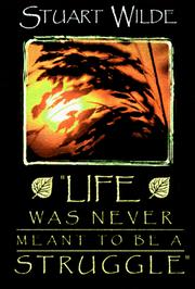 Life Was Never Meant To Be A Struggle by Stuart Wilde