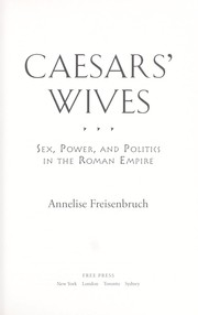 Cover of: Caesars' wives: sex, power, and politics in the Roman Empire