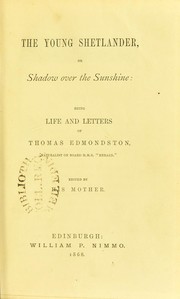 The young Shetlander, or, Shadow over the sunshine : being life and letters of Thomas Edmondston, naturalist on board H.M.S.   Herald' by Thomas Edmondston