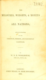 Cover of: Measures, weights, & moneys of all nations: and an analysis of the Christian, Hebrew, and Mahometan calendars