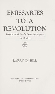Cover of: Emissaries to a revolution; Woodrow Wilson's executive agents in Mexico