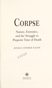 Cover of: Corpse: nature, forensics, and the struggle to pinpoint time of death