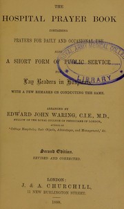 Cover of: The hospital prayer book: containing prayers for daily and occasional use, also a short form of public service for lay readers in hospitals, with a few remarks on conducting the same