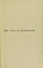 Cover of: The code of Hammurabi, King of Babylon, about 2250 B.C.: Autographed text, transliteration, translation, glossary, index of subjects, lists of proper names, signs, numerals, corrections and erasures, with map, frontispiece and photograph of text