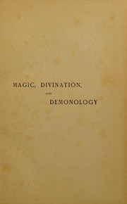 Cover of: Magic, divination, and demonology among the Hebrews and their neighbours: including an examination of biblical references and of the biblical terms