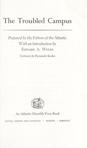 The troubled campus by prepared by the editors of the Atlantic. With an introd. by Edward A. Weeks. Cartoons by Fernando Krahn.