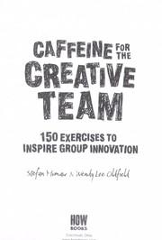 Cover of: Caffeine for the creative team: 150 exercises to inspire group innovation