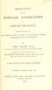 Cover of: Observations on the popular antiquities of Great Britain: chiefly illustrating the origin of our vulgar and provincial customs, ceremonies, and superstitions