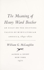 Cover of: The meaning of Henry Ward Beecher: an essay on the shifting values of mid-Victorian America, 1840-1870