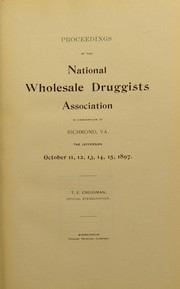 Cover of: Proceedings of the National Wholesale Druggists Association in convention at Richmond, Va. ... October 11, 12, 13,14,15, 1897