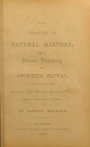 Cover of: A treasury of natural history; or, a popular dictionary of animated nature ... To which are added, a syllabus of practical taxidermy, etc