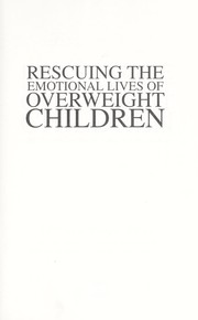 Cover of: Rescuing the emotional lives of overweight children: what our kids go through-- and how we can help
