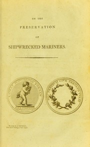 Cover of: An essay on the preservation of shipwrecked mariners, in answer to the prize-questions proposed by the Royal Humane Society: "1. What are the best means of preserving mariners from shipwreck?-2. Of keeping the vessel afloat?-3. Of giving assistance to the crew, when boats dare not venture out to their aid?"