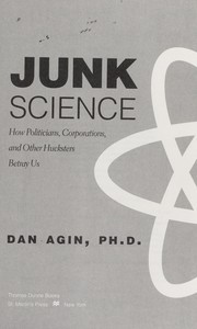 Cover of: Junk science : how politicians, corporations, and other hucksters betray us by 