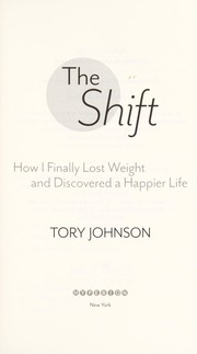 Cover of: The shift: how I finally lost weight and discovered a happier life
