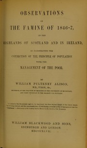 Cover of: Observations on the famine of 1846-7 in the Highlands of Scotland and in Ireland : as illustrating the connection of the principle of population with the management of the poor