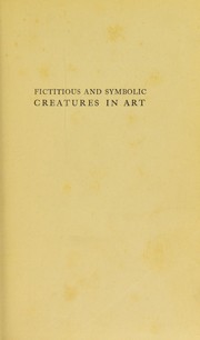 Cover of: Fictitious & symbolic creatures in art with special reference to their use in British heraldry