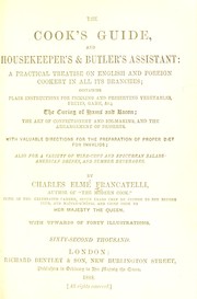 Cover of: The cook's guide and housekeeper's & butler's assistant: a practical treatise on English and foreign cookery in all its branches, containing plain instructions for pickling and preserving vegetables, fruits, game, &c, the curing of hams and bacon, the art of confectionery and ice-making, and the arrangement of desserts, with valuable directions for the preparation of proper diet for invalids, also for a variety of wine-cups and epicurean salads, American drinks, and summer beverages