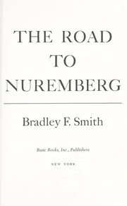 The road to Nuremberg by Bradley F. Smith