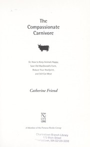 Cover of: The compassionate carnivore: or, how to keep animals happy, save Old MacDonald's Farm, reduce your hoofprint, and still eat meat