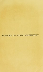 Cover of: A history of Hindu chemistry from the earliest times to the middle of the sixteenth century, A.D