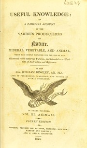 Cover of: Useful knowledge: or, A familiar account of the various productions of nature, mineral, vegetable, and animal, which are chiefly employed for the use of man. Illus. with numerous figures, and intended as a work both of instruction and reference.