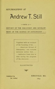 Cover of: Autobiography of Andrew T. Still: with a history of the discovery and development of the science of osteopathy ...