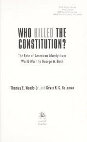 Cover of: Who killed the Constitution?: the fate of American liberty from World War I to George W. Bush