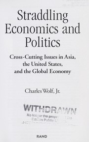 Cover of: Straddling economics and politics: cross-cutting issues in Asia, the United States, and the global economy