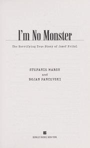 Cover of: I'm no monster: the horrifying true story of Josef Fritzl