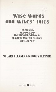 Cover of: Wise words and wives' tales: the origins, meanings and time-honored wisdom of proverbs and folk sayings, olde and new