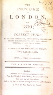 Cover of: The picture of London, for 1810; being a correct guide to all the curiosities, amusements, exhibitions, public establishments, and remarkable objects, in and near London