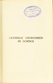 Cover of: Catholic churchmen in science: sketches of the lives of Catholic ecclesiastics who were among the great founders in science. [1st-3d ser.].