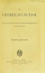 Cover of: Die Urtheilsfunction: eine psychologische und erkenntniskritische Untersuchung