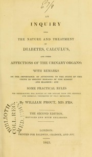 Cover of: An inquiry into the nature and treatment of diabetes, calculus, and other affections of the urinary organs : with remarks on the importance of attending to the state of the urine in organic diseases of the kidney and bladder : and some practical rules for determining the nature of the disease from the sensible and chemical properties of that secretion