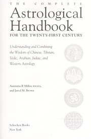 The complete astrological handbook for the twenty-first century by Anistatia R. Miller, Jared M. Brown