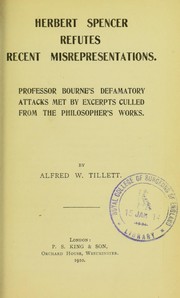 Cover of: Herbert Spencer refutes recent misrepresentations: professor Bourne's defamatory attacks met by excerpts culled from the philosopher's works