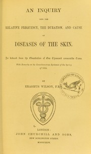 Cover of: An inquiry into the relative frequency, the duration, and cause of diseases of the skin: as deduced from the obesrvation of one thousand consecutive cases : with remarks on the exanthematous epidemic of the spring of 1864