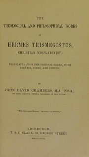 Cover of: The theological and philosophical works of Hermes Trismegistus, Christian neoplatonist