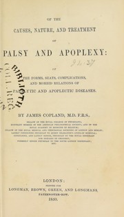 Cover of: On the causes, nature, and treatment of palsy and apoplexy: of the forms, seats, complications and morbid relations of paralytic and apoplectic diseases