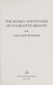 The secret adventures of Charlotte Bronte by Laura Joh Rowland