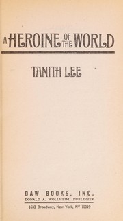 Cover of: A heroine of the world by Tanith Lee