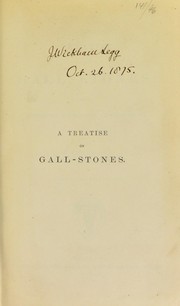 Cover of: A treatise on gall stones : their chemistry, pathology and treatment