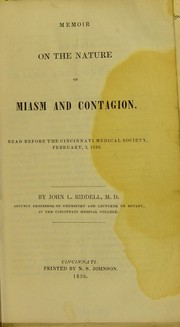 Cover of: Memoir on the nature of miasm and contagion : read before the Cincinnati Medical Society, February, 3, 1836