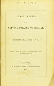 Cover of: Annual report of the Medical College of Bengal: thirteenth year, session 1847-48