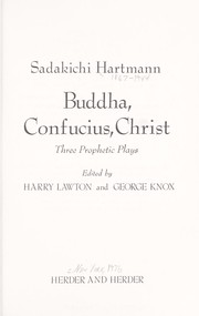 Cover of: Buddha, Confucius, Christ: three prophetic plays. by Hartmann, Sadakichi
