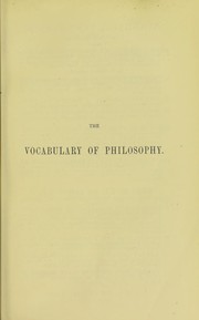 Cover of: The vocabulary of philosophy, mental, moral, and metaphysical : with quotations and references for the use of students