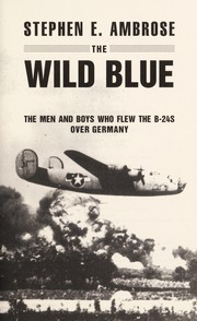 Cover of: The wild blue: the men and boys who flew the B-24s over Germany 1944-45